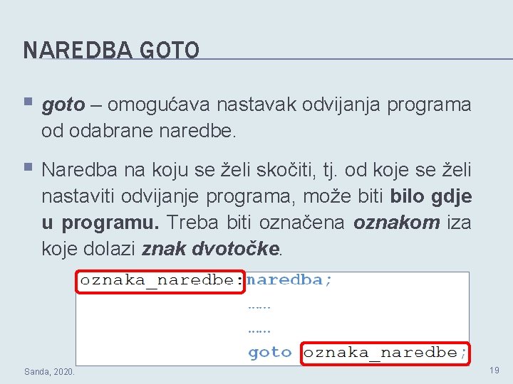 NAREDBA GOTO § goto – omogućava nastavak odvijanja programa od odabrane naredbe. § Naredba