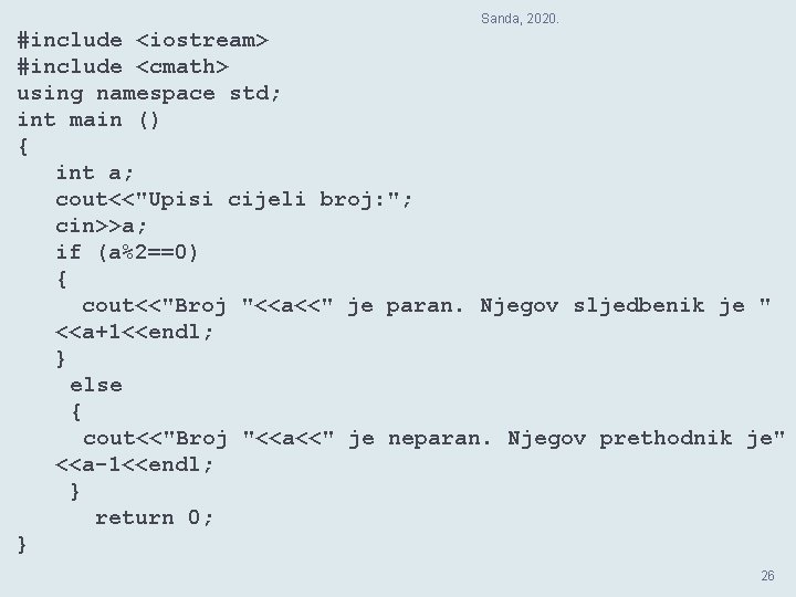 Sanda, 2020. #include <iostream> #include <cmath> using namespace std; int main () { int