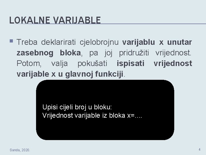LOKALNE VARIJABLE § Treba deklarirati cjelobrojnu varijablu x unutar zasebnog bloka, pa joj pridružiti