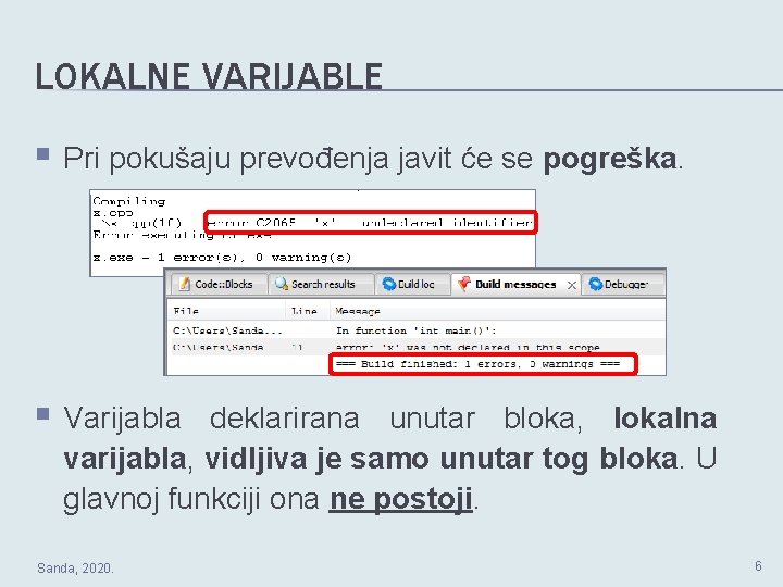 LOKALNE VARIJABLE § Pri pokušaju prevođenja javit će se pogreška. § Varijabla deklarirana unutar