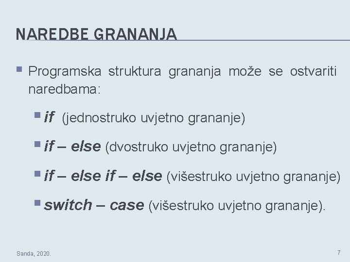 NAREDBE GRANANJA § Programska struktura grananja može se ostvariti naredbama: § if (jednostruko uvjetno
