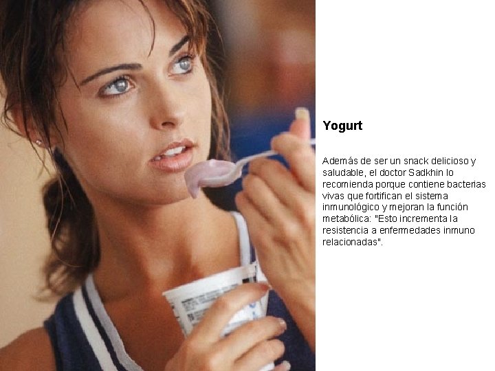 Yogurt Además de ser un snack delicioso y saludable, el doctor Sadkhin lo recomienda