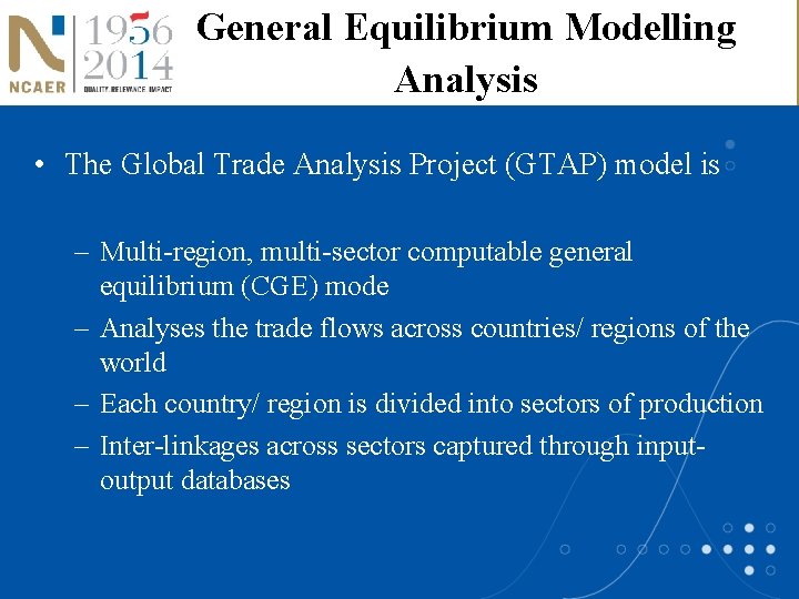 General Equilibrium Modelling Analysis • The Global Trade Analysis Project (GTAP) model is –