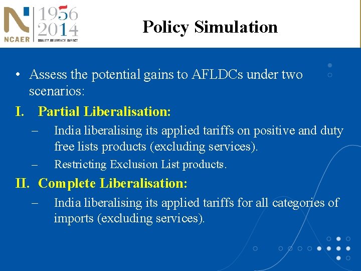 Policy Simulation • Assess the potential gains to AFLDCs under two scenarios: I. Partial