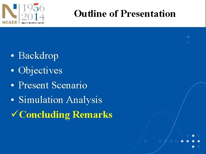 Outline of Presentation • Backdrop • Objectives • Present Scenario • Simulation Analysis üConcluding