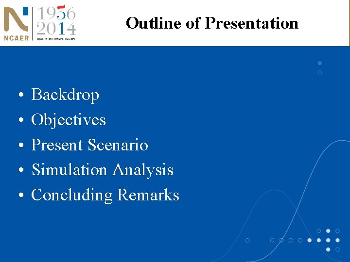 Outline of Presentation • • • Backdrop Objectives Present Scenario Simulation Analysis Concluding Remarks
