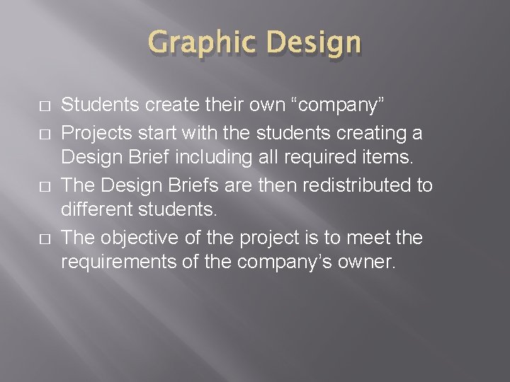 Graphic Design � � Students create their own “company” Projects start with the students