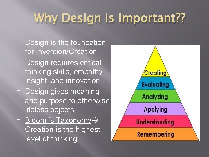 Why Design is Important? ? � � Design is the foundation for Invention/Creation. Design