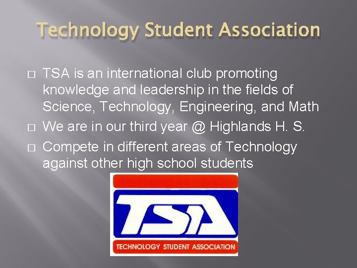 Technology Student Association � � � TSA is an international club promoting knowledge and
