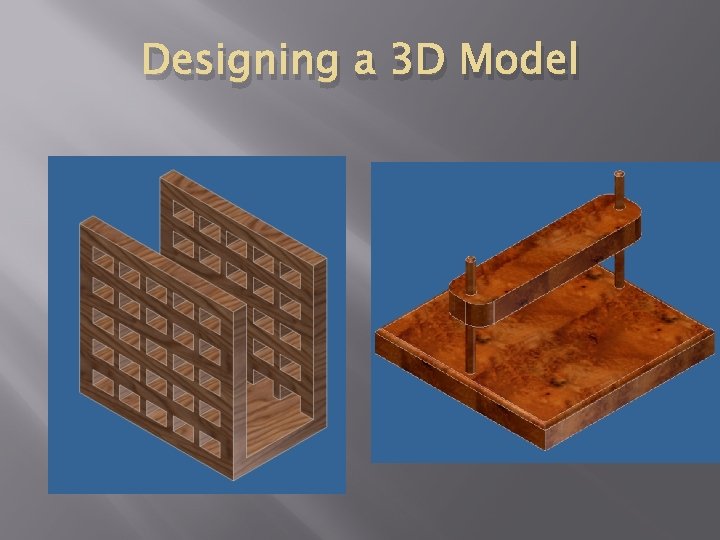 Designing a 3 D Model 