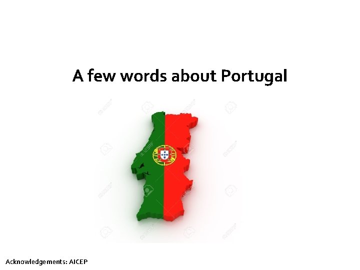 A few words about Portugal Acknowledgements: AICEP 