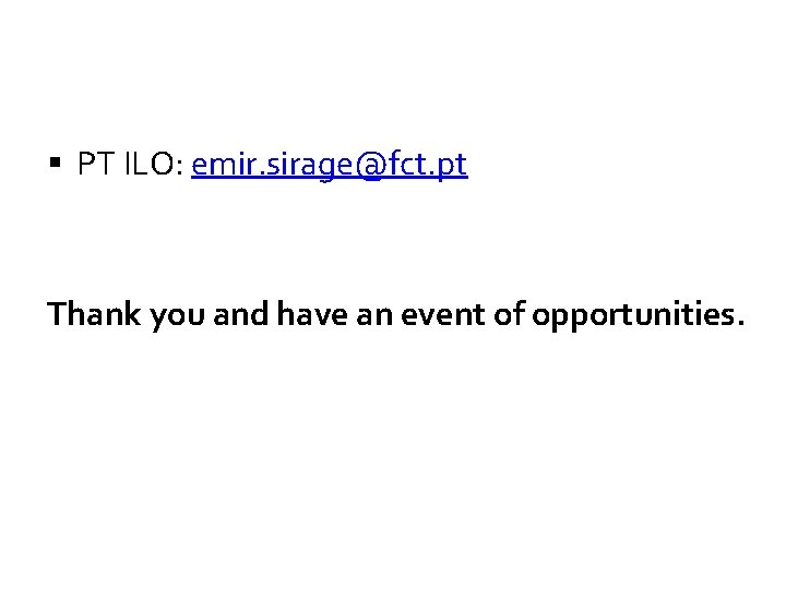 § PT ILO: emir. sirage@fct. pt Thank you and have an event of opportunities.