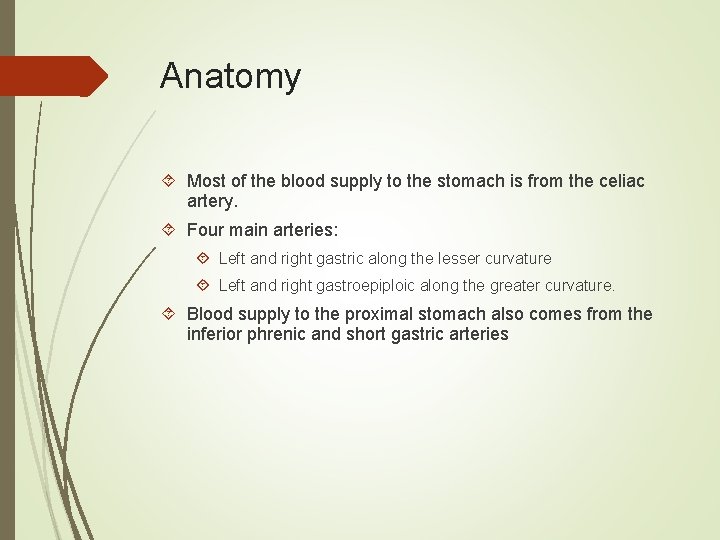 Anatomy Most of the blood supply to the stomach is from the celiac artery.