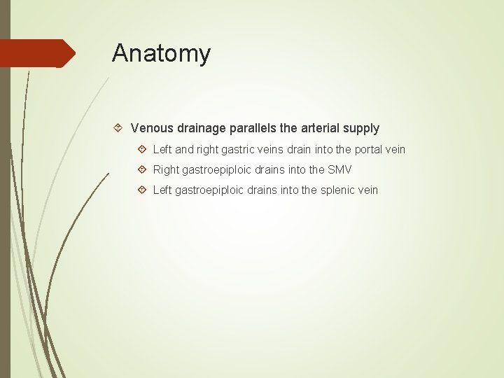 Anatomy Venous drainage parallels the arterial supply Left and right gastric veins drain into