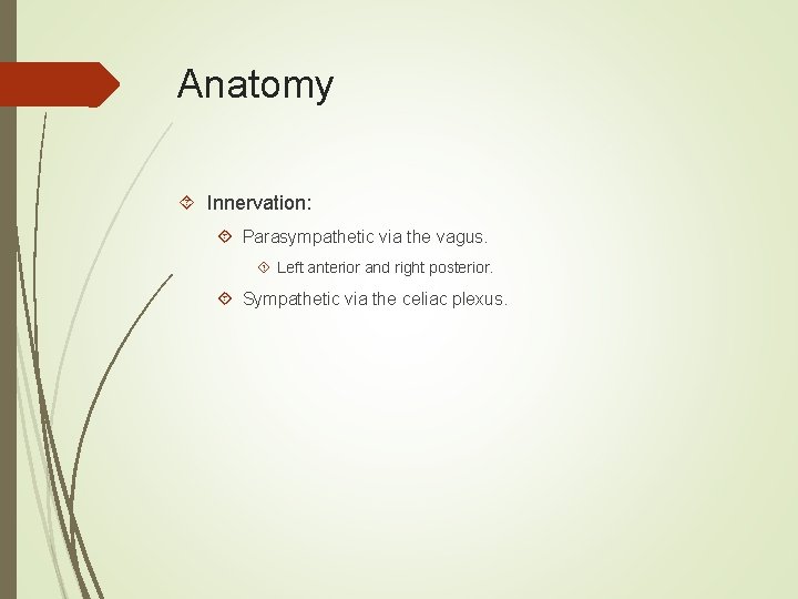 Anatomy Innervation: Parasympathetic via the vagus. Left anterior and right posterior. Sympathetic via the