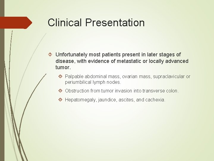 Clinical Presentation Unfortunately most patients present in later stages of disease, with evidence of