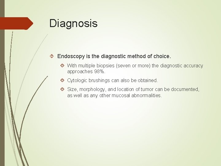 Diagnosis Endoscopy is the diagnostic method of choice. With multiple biopsies (seven or more)