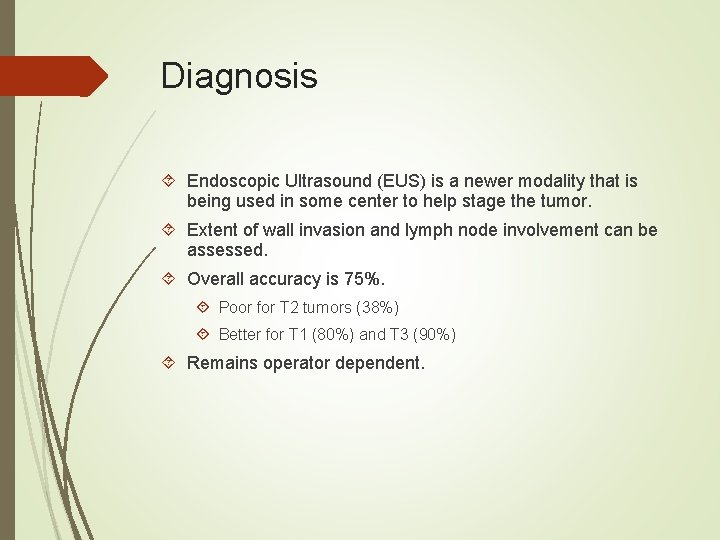 Diagnosis Endoscopic Ultrasound (EUS) is a newer modality that is being used in some