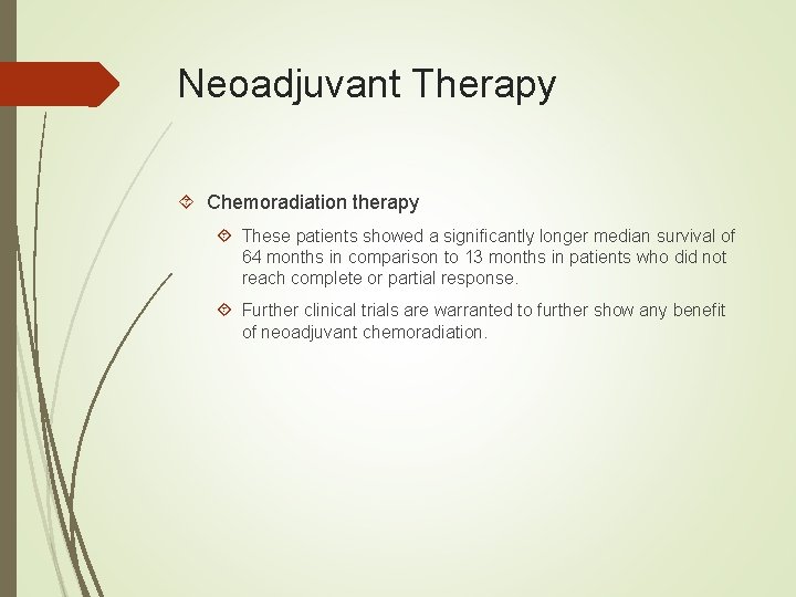 Neoadjuvant Therapy Chemoradiation therapy These patients showed a significantly longer median survival of 64
