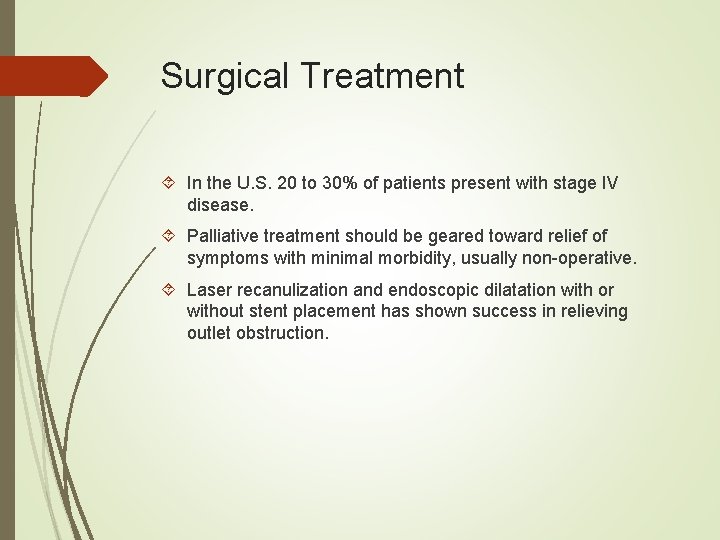 Surgical Treatment In the U. S. 20 to 30% of patients present with stage