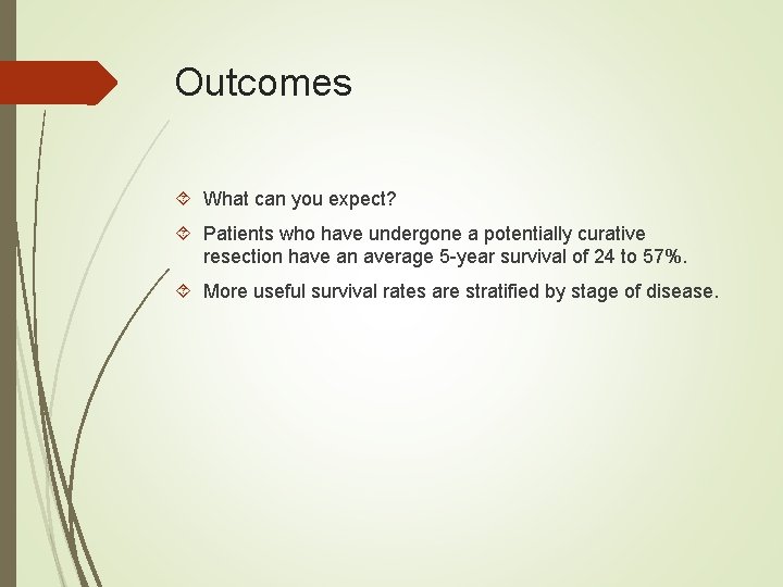 Outcomes What can you expect? Patients who have undergone a potentially curative resection have