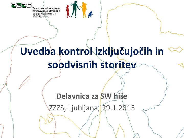 Uvedba kontrol izključujočih in soodvisnih storitev Delavnica za SW hiše ZZZS, Ljubljana, 29. 1.
