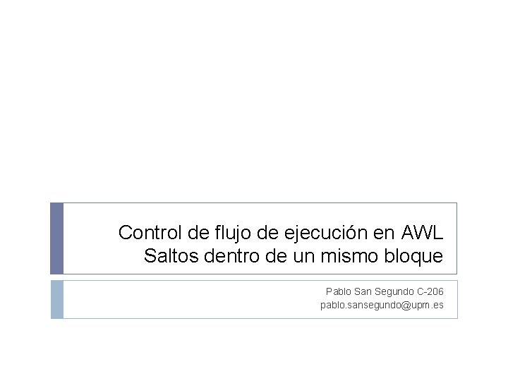 Control de flujo de ejecución en AWL Saltos dentro de un mismo bloque Pablo Control de flujo de ejecución en AWL Saltos dentro de un mismo bloque Pablo