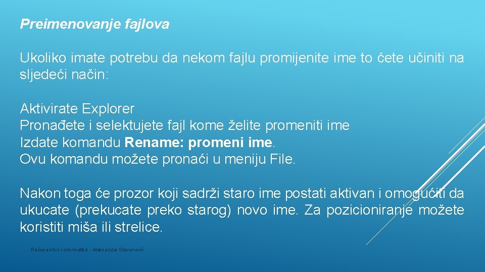 Preimenovanje fajlova Ukoliko imate potrebu da nekom fajlu promijenite ime to ćete učiniti na