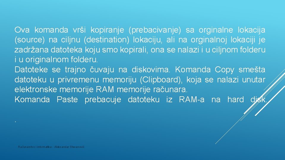 Ova komanda vrši kopiranje (prebacivanje) sa orginalne lokacija (source) na ciljnu (destination) lokaciju, ali