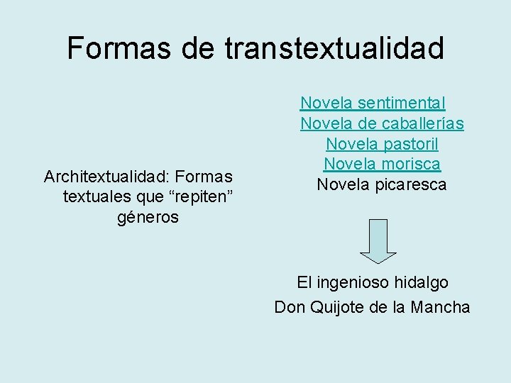 Formas de transtextualidad Architextualidad: Formas textuales que “repiten” géneros Novela sentimental Novela de caballerías