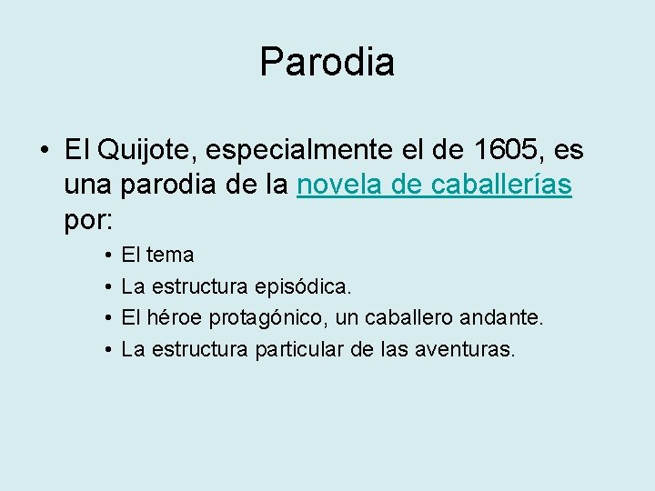 Parodia • El Quijote, especialmente el de 1605, es una parodia de la novela