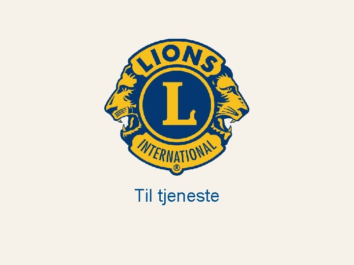 Til tjeneste Lions Norge www. lions. no Til tjeneste 