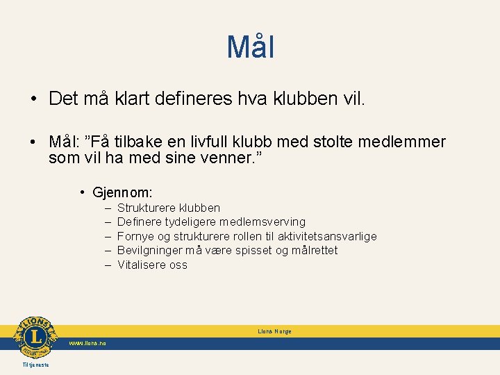 Mål • Det må klart defineres hva klubben vil. • Mål: ”Få tilbake en