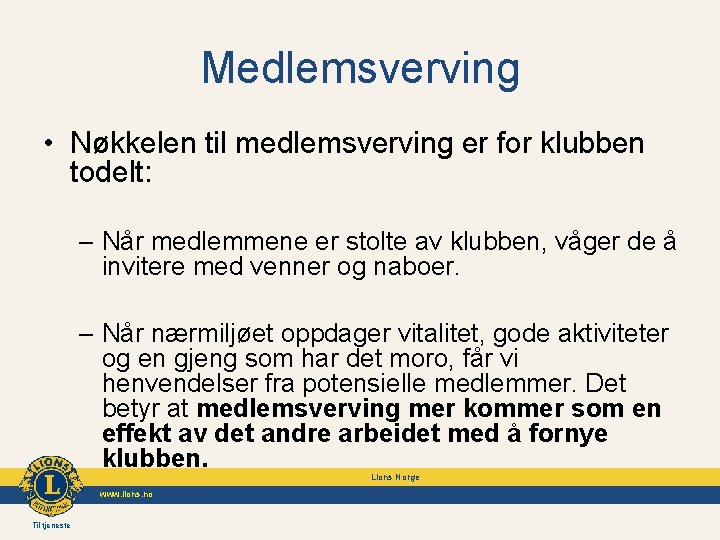 Medlemsverving • Nøkkelen til medlemsverving er for klubben todelt: – Når medlemmene er stolte