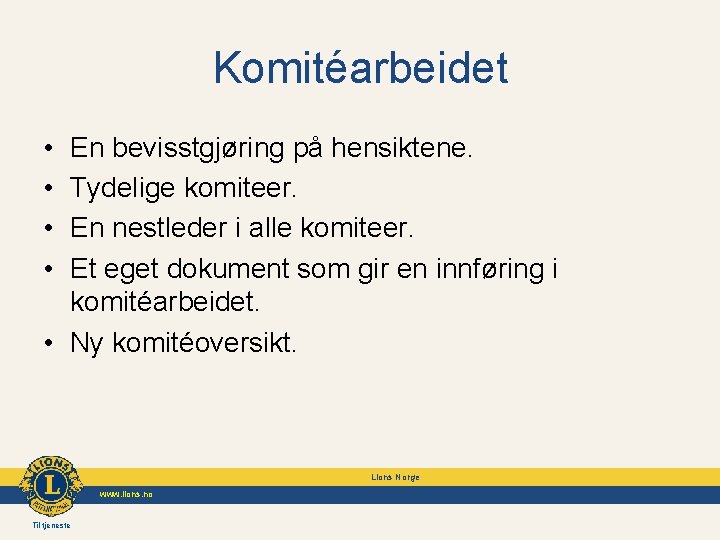 Komitéarbeidet • • En bevisstgjøring på hensiktene. Tydelige komiteer. En nestleder i alle komiteer.