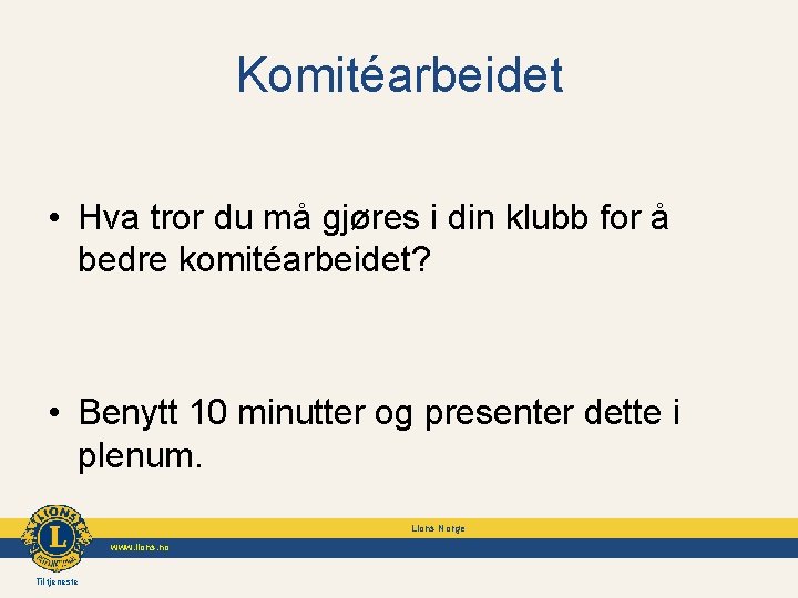 Komitéarbeidet • Hva tror du må gjøres i din klubb for å bedre komitéarbeidet?