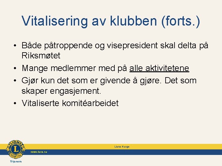 Vitalisering av klubben (forts. ) • Både påtroppende og visepresident skal delta på Riksmøtet