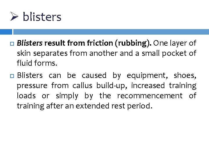 Ø blisters Blisters result from friction (rubbing). One layer of skin separates from another