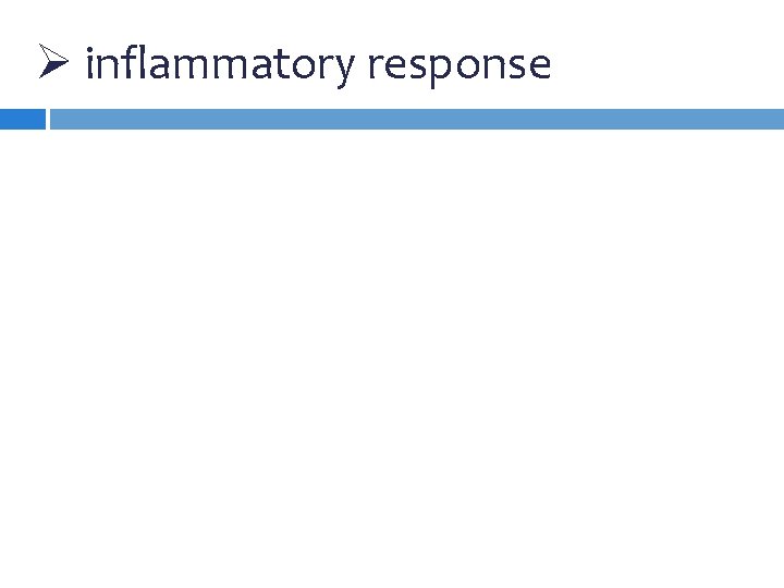 Ø inflammatory response 