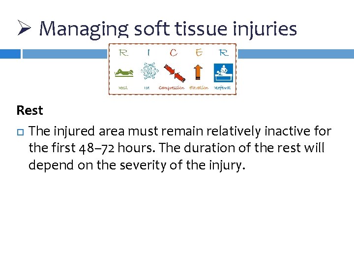 Ø Managing soft tissue injuries Rest The injured area must remain relatively inactive for