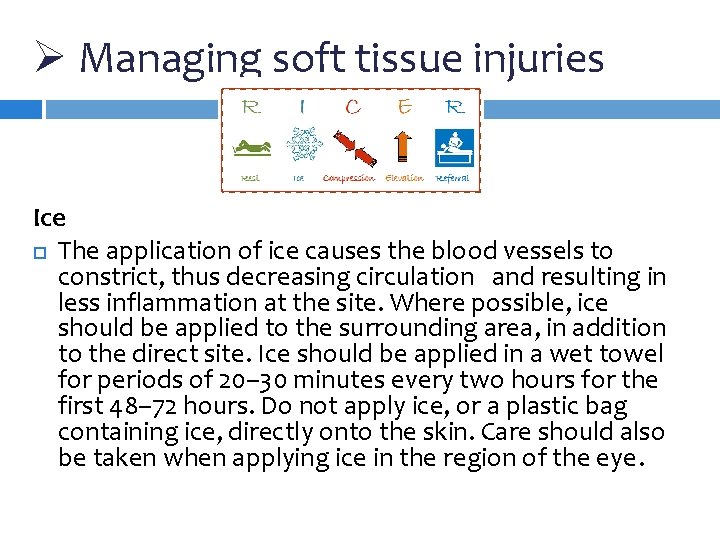 Ø Managing soft tissue injuries Ice The application of ice causes the blood vessels