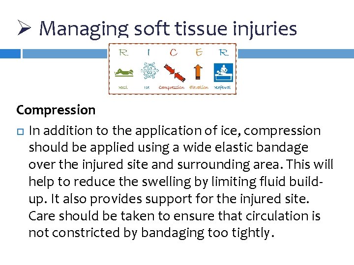 Ø Managing soft tissue injuries Compression In addition to the application of ice, compression