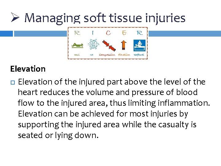 Ø Managing soft tissue injuries Elevation of the injured part above the level of