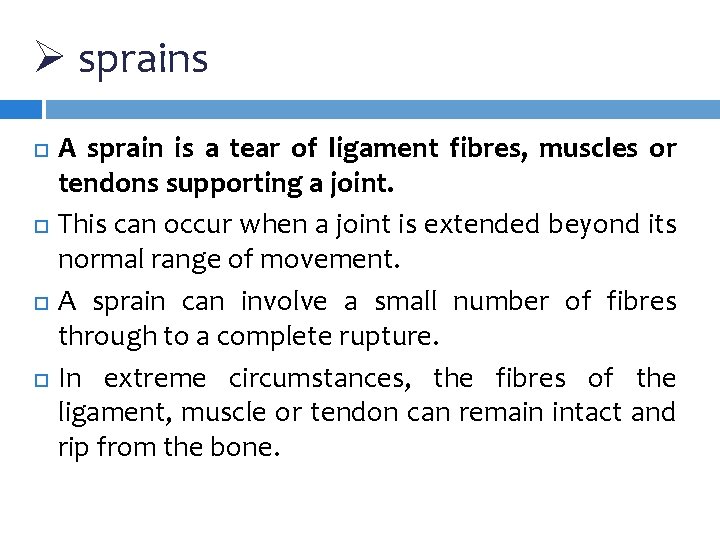 Ø sprains A sprain is a tear of ligament fibres, muscles or tendons supporting