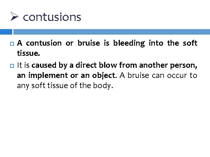Ø contusions A contusion or bruise is bleeding into the soft tissue. It is