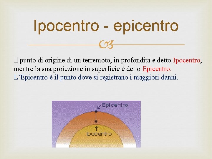 Ipocentro - epicentro Il punto di origine di un terremoto, in profondità è detto