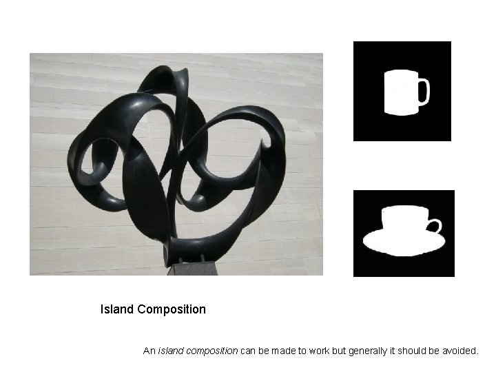 Island Composition An island composition can be made to work but generally it should