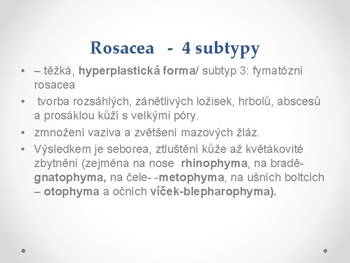 Rosacea - 4 subtypy • – těžká, hyperplastická forma/ subtyp 3: fymatózní rosacea •