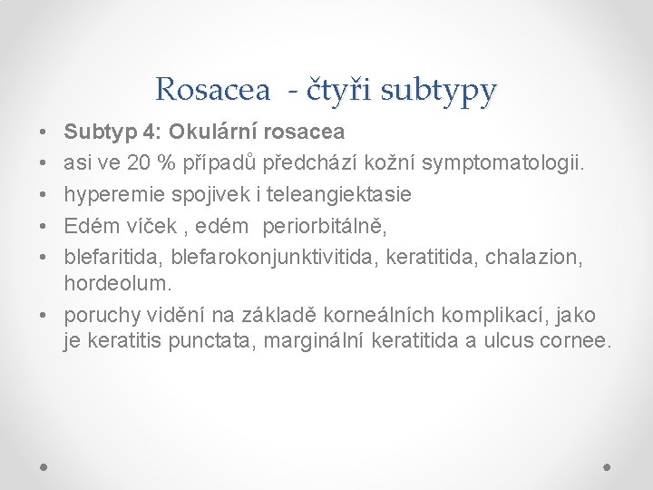 Rosacea - čtyři subtypy • • • Subtyp 4: Okulární rosacea asi ve 20