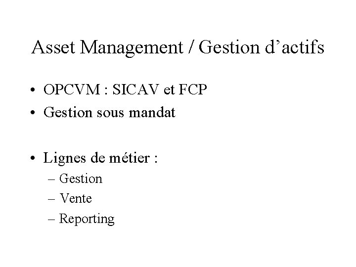 Asset Management / Gestion d’actifs • OPCVM : SICAV et FCP • Gestion sous